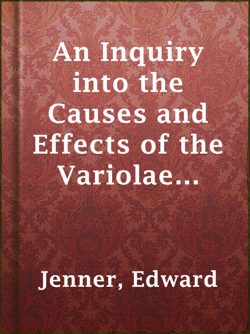 Cover image for An Inquiry into the Causes and Effects of the Variolae Vaccinae